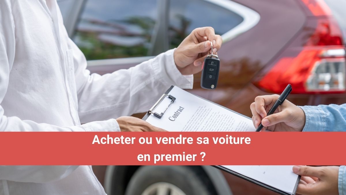 acheter ou vendre sa voiture en premier quelle stratégie